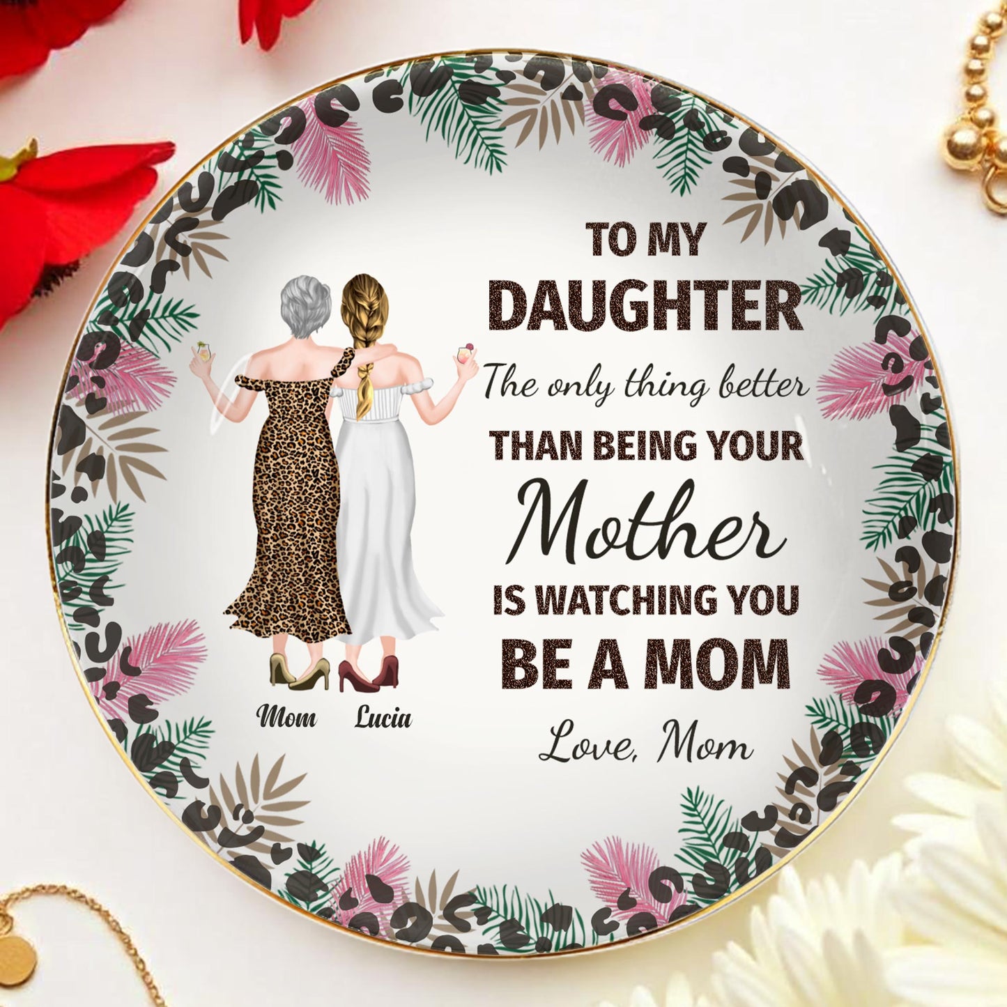 To My Daughter, The Only Thing Better Than Being Your Mother Is Watching You Be A Mom, Flowers and Women
