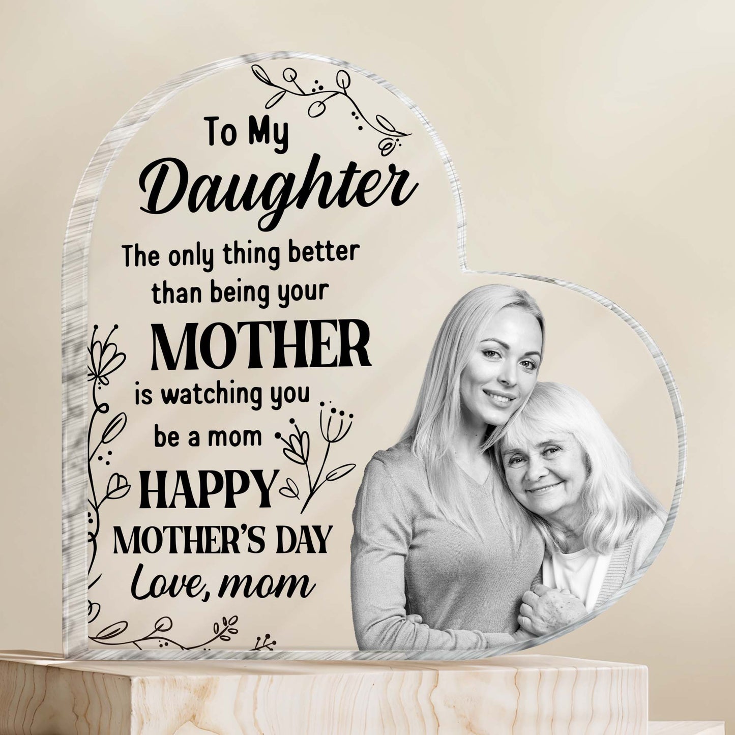 À ma fille, la seule chose qui compte, c'est que tu sois meilleure que maman, motif floral et forme de cœur - Plaque acrylique personnalisée en forme de cœur - DAU131_HAP