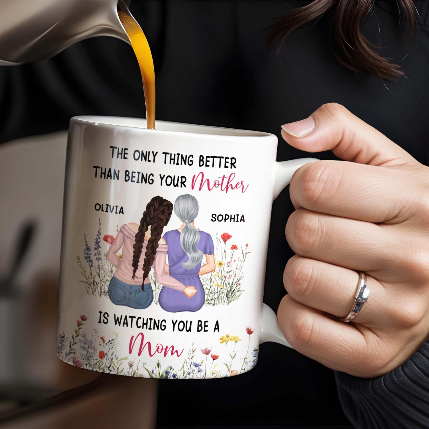 The Only Thing Better Than Being Your Mother Is Watching You Be A Mom, Mother And Daughter