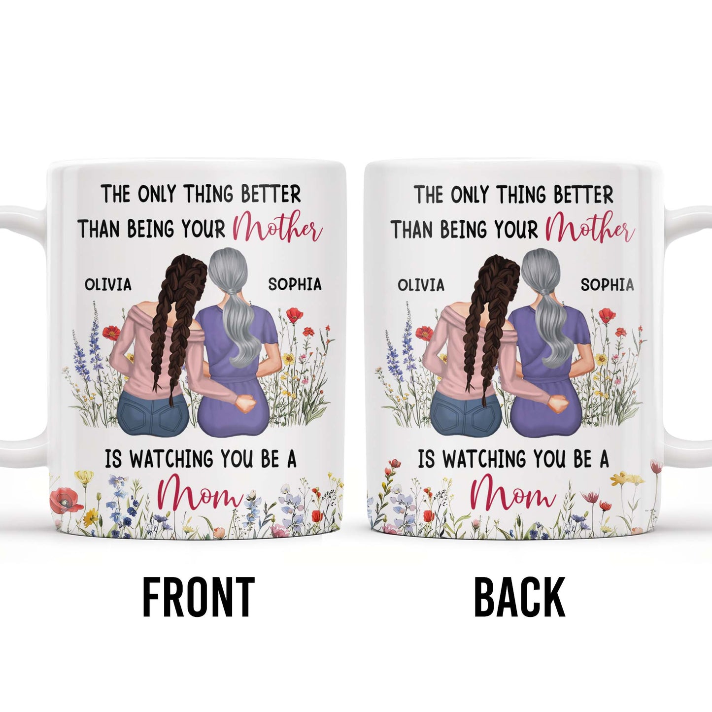 The Only Thing Better Than Being Your Mother Is Watching You Be A Mom, Mother And Daughter