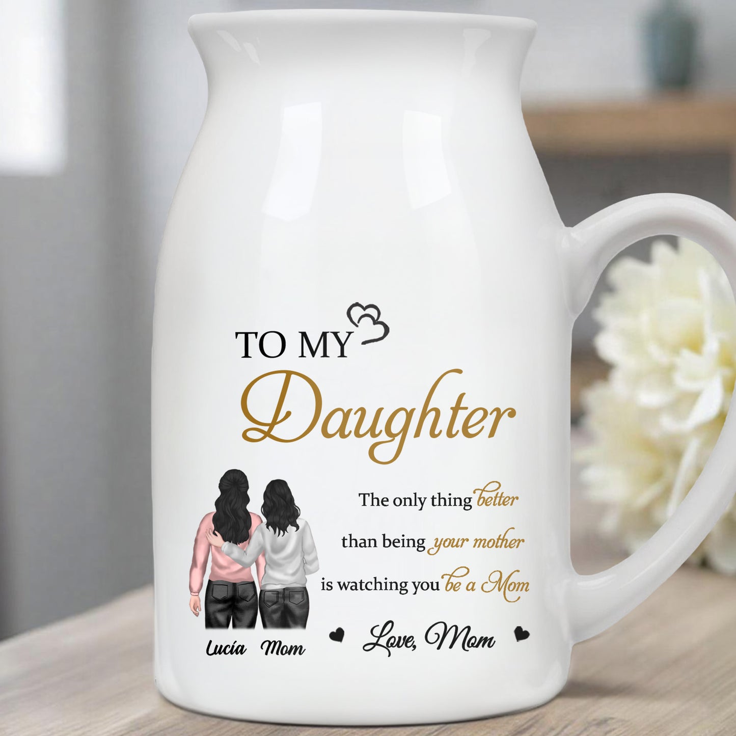 To My Daughter, The only thing better than being your mother is watching you be a Mom, Mother and Daughter