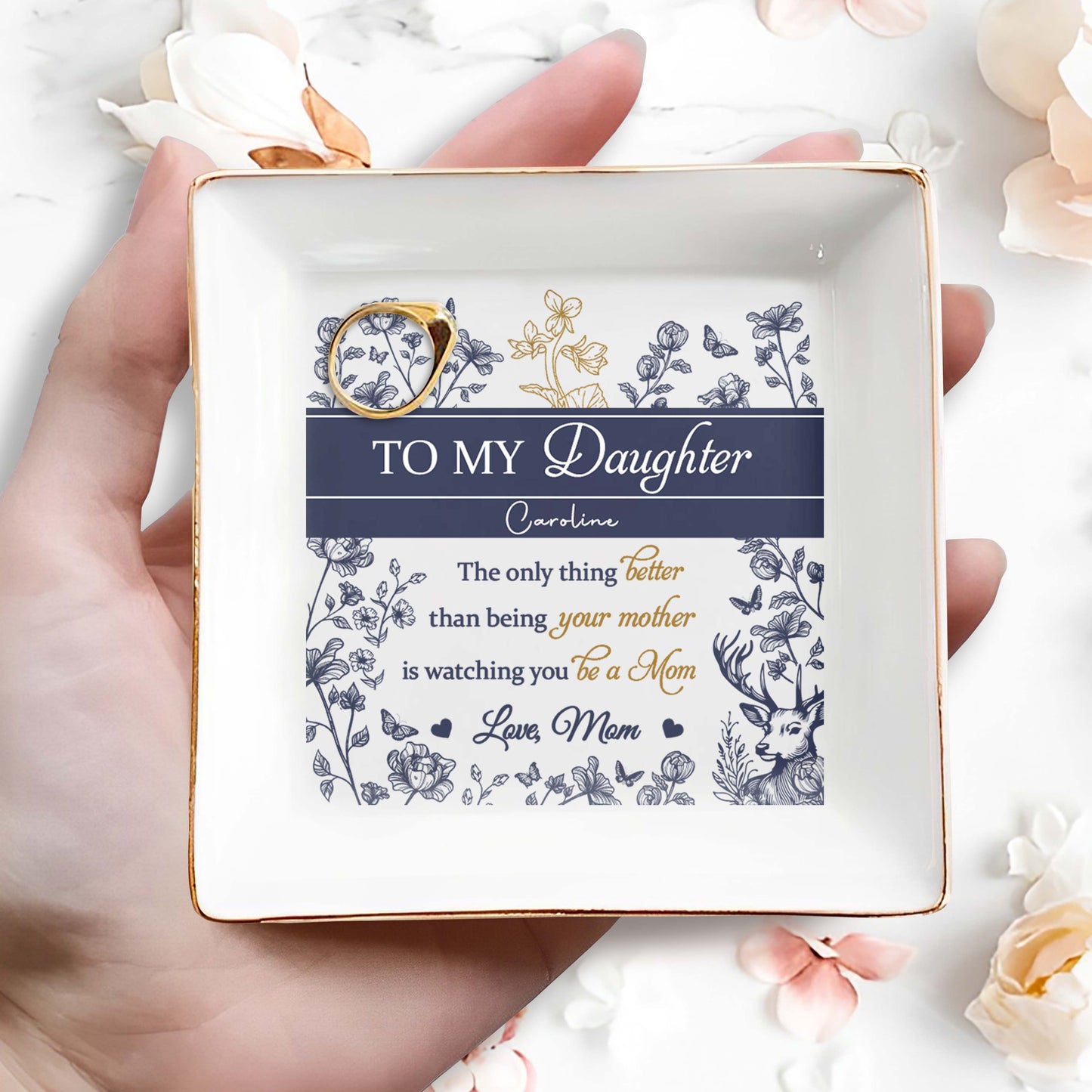 To My Daughter Caroline, The Only Thing Better Than Being Your Mother, Flowers, Deer - Personalized Custom Jewelry Dish, Square Ceramic Dish - DAU156_SCRD