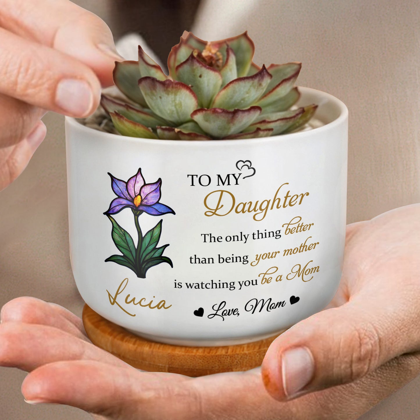 To My Daughter, The Only Thing Better Than Being Your Mother, Flower
