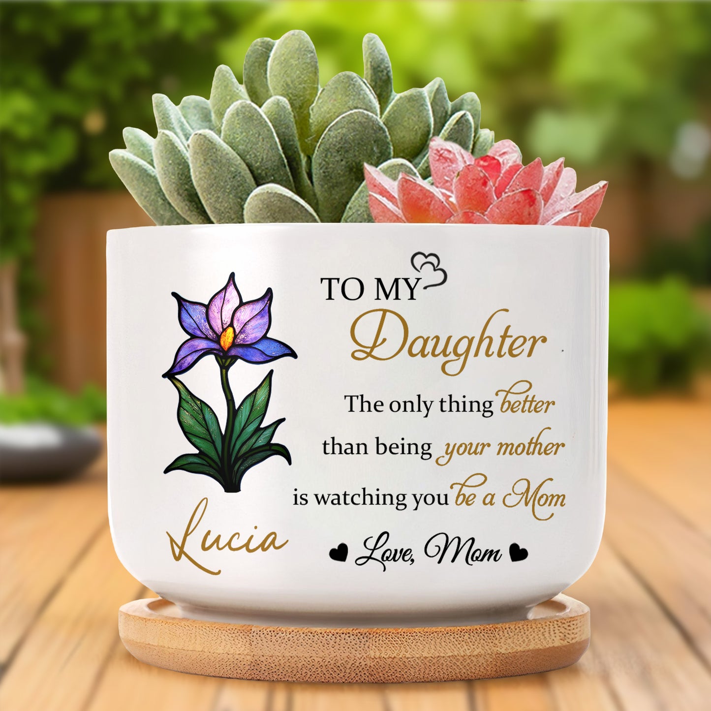 To My Daughter, The Only Thing Better Than Being Your Mother, Flower