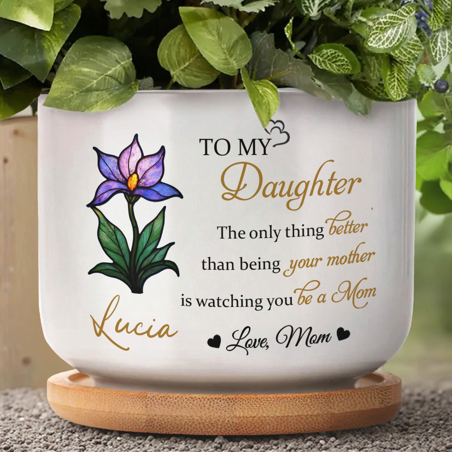 To My Daughter, The Only Thing Better Than Being Your Mother, Flower