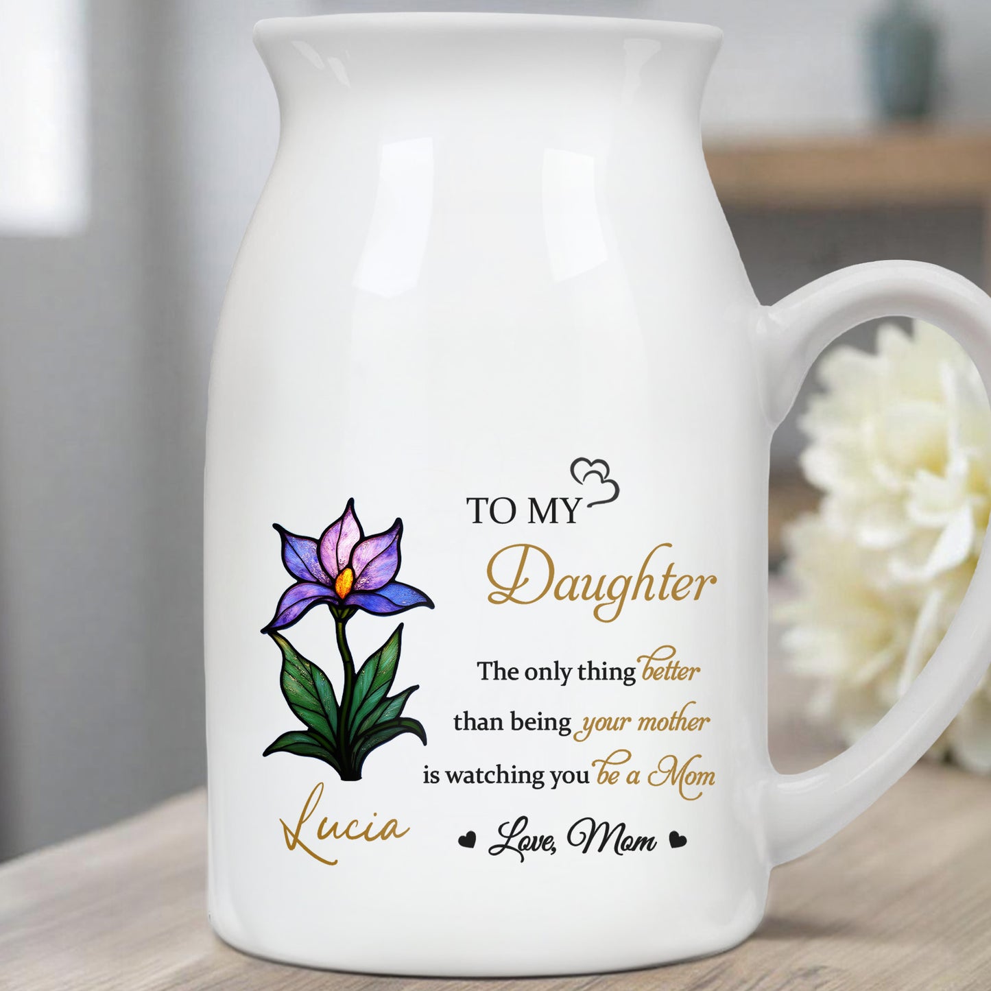 To My Daughter, The Only Thing Better Than Being Your Mother, Flower