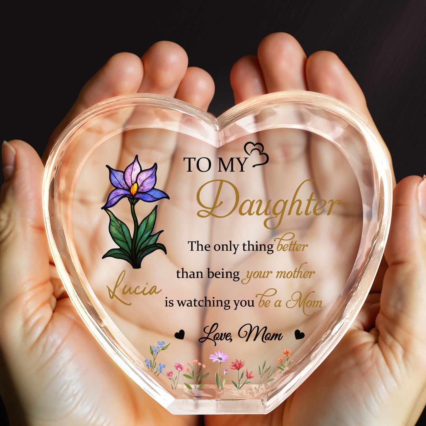 To My Daughter, The Only Thing Better Than Being Your Mother, Flowers