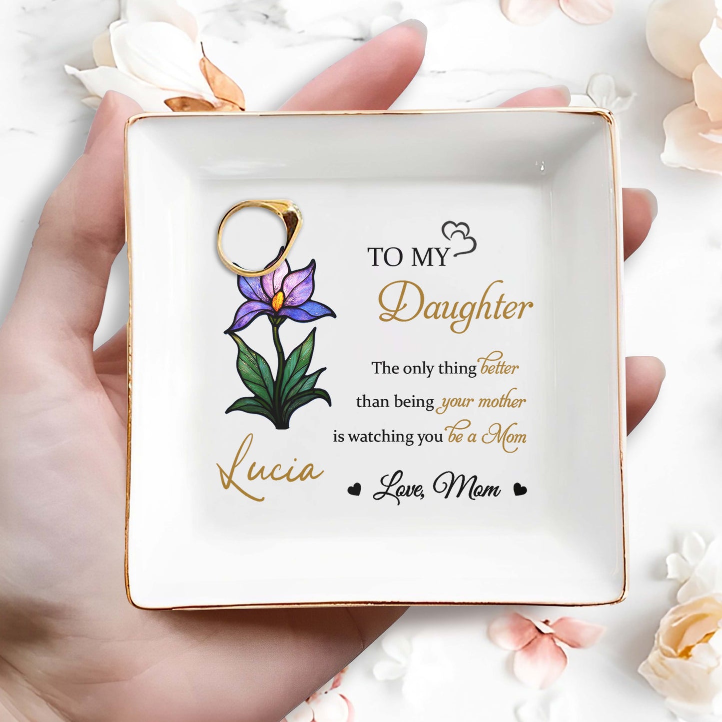 To My Daughter, The Only Thing Better Than Being Your Mother, Flower