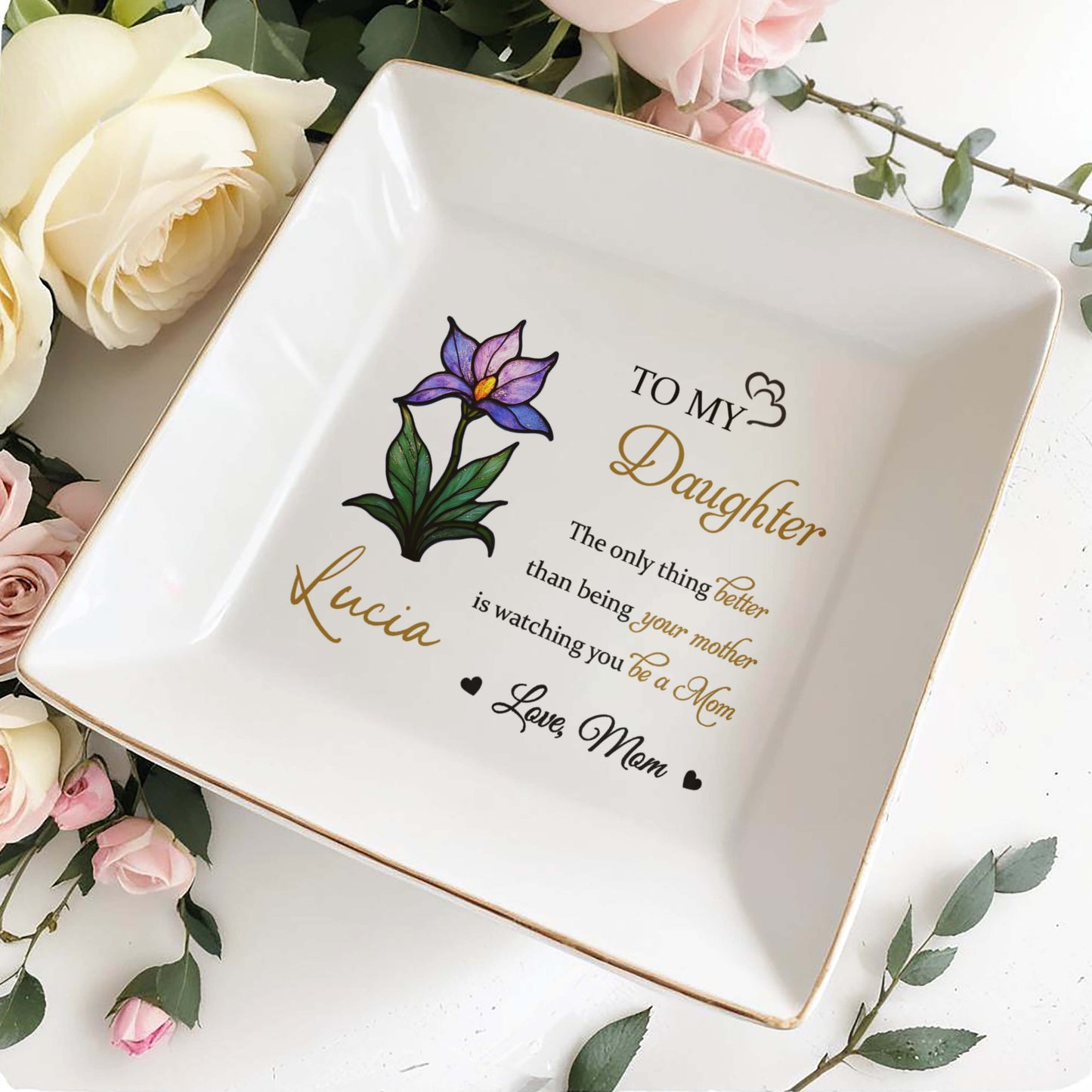 To My Daughter, The Only Thing Better Than Being Your Mother, Flower