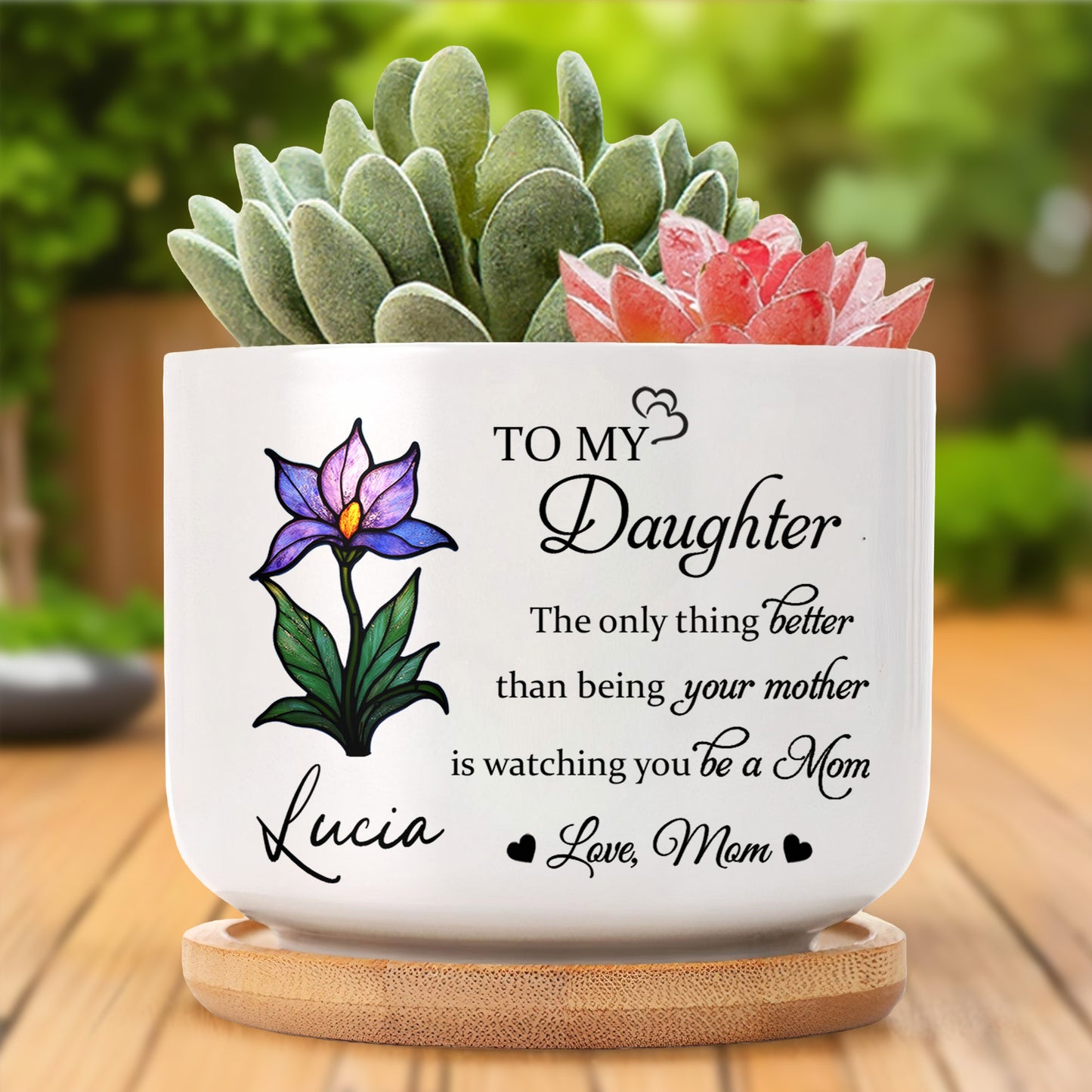 To My Daughter, The Only Thing Better Than Being Your Mother, Flower