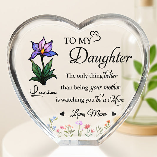 To My Daughter, The only thing better than being your mother is watching you be a Mom, Flowers and Hearts