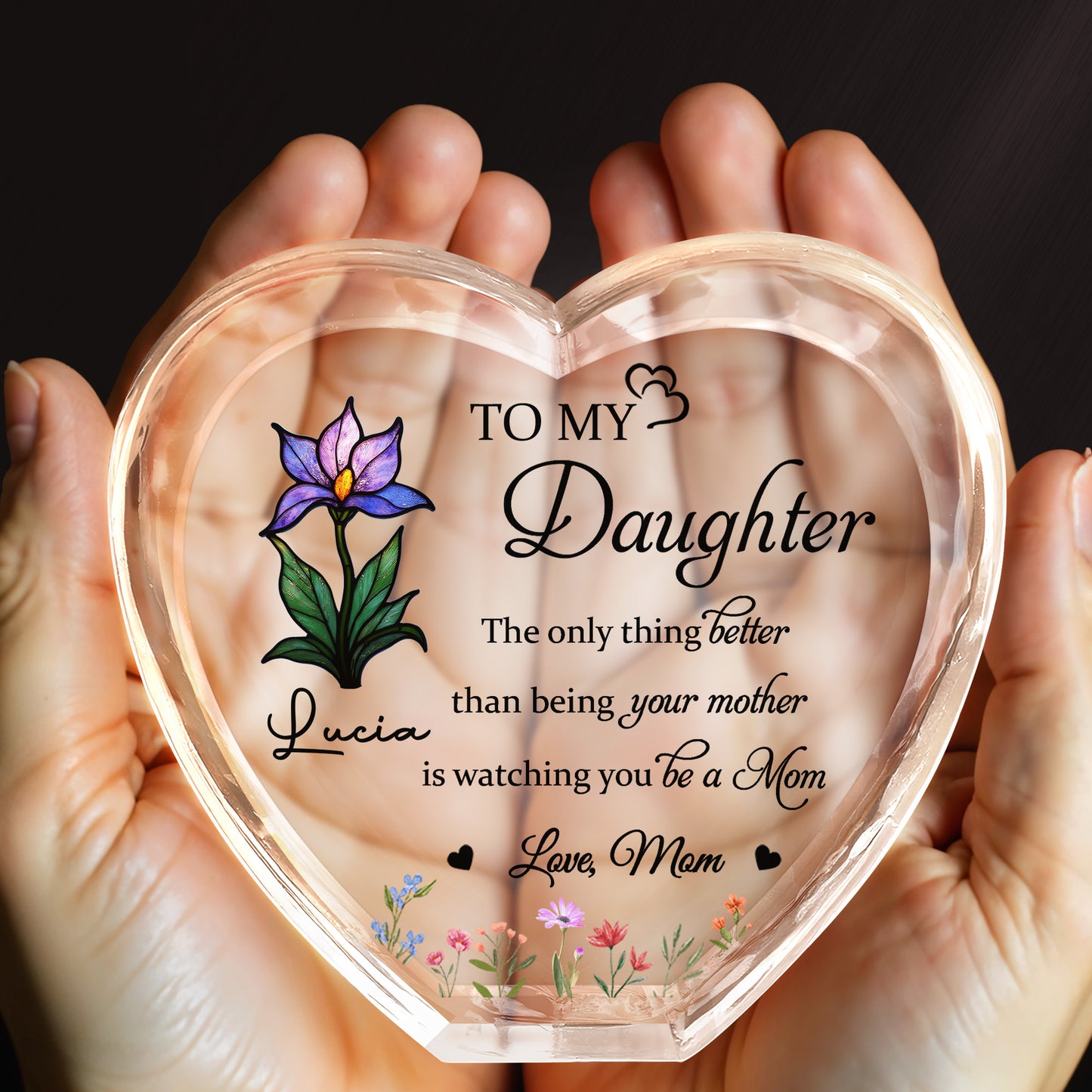 To My Daughter, The only thing better than being your mother is watching you be a Mom, Flowers and Hearts