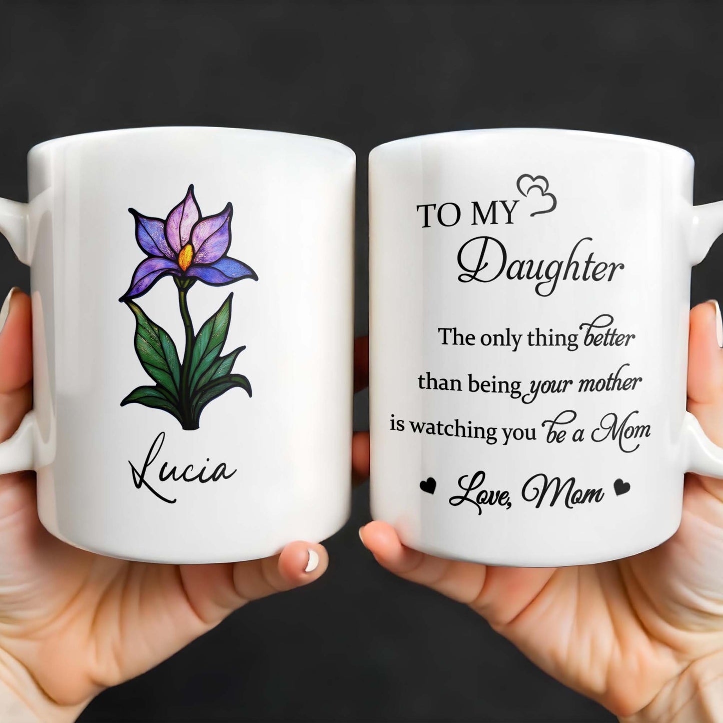 To My Daughter, The only thing better than being your mother is watching you be a Mom, Flower and Heart