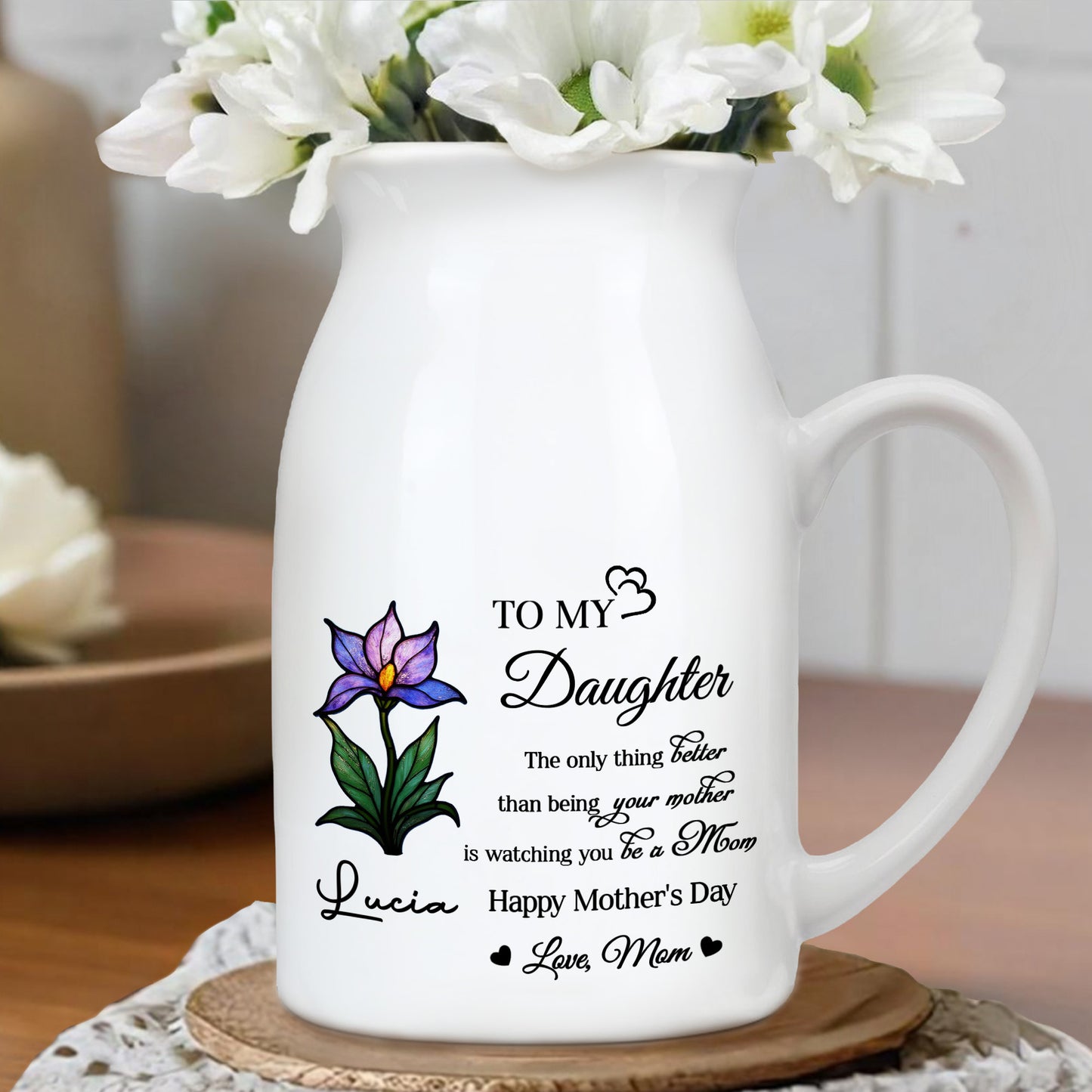 To My Daughter, The only thing better than being your mother is watching you be a Mom, Flower