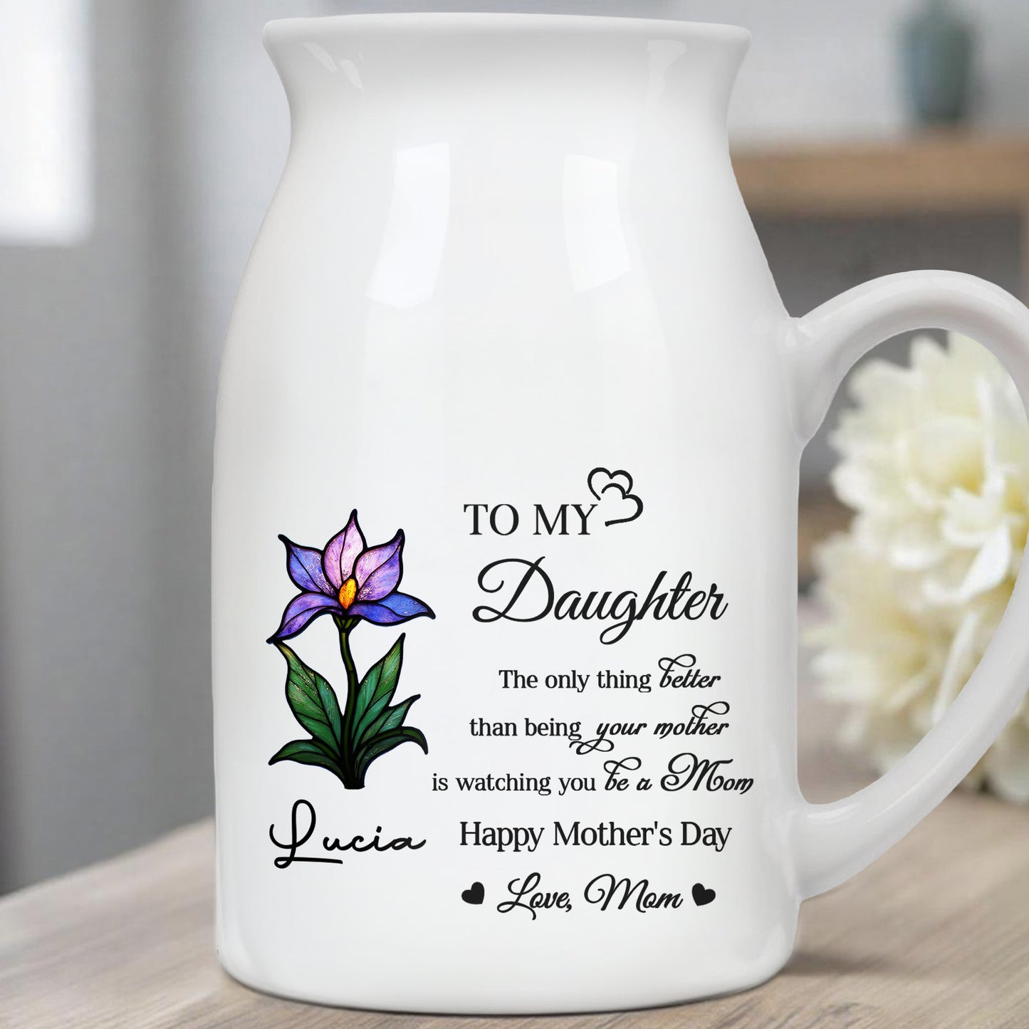 To My Daughter, The only thing better than being your mother is watching you be a Mom, Flower
