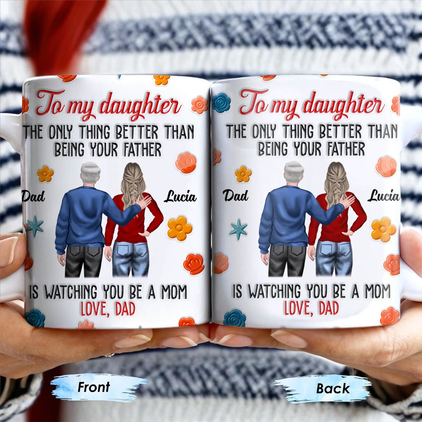 To My Daughter, The Only Thing Better Than Being Your Father, Father And Daughter, Flowers