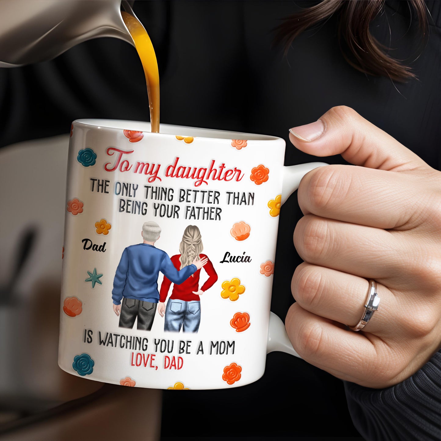 To My Daughter, The Only Thing Better Than Being Your Father, Father And Daughter, Flowers