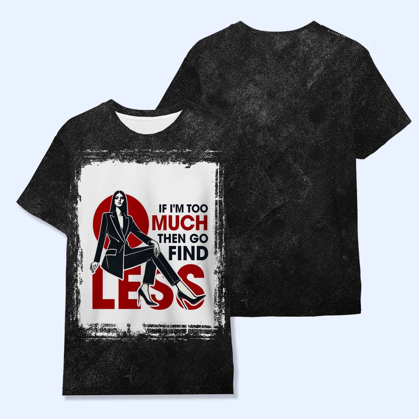 Si je suis trop, alors va chercher moins - T-shirt unisexe personnalisé imprimé sur toute la surface - DG017_3T