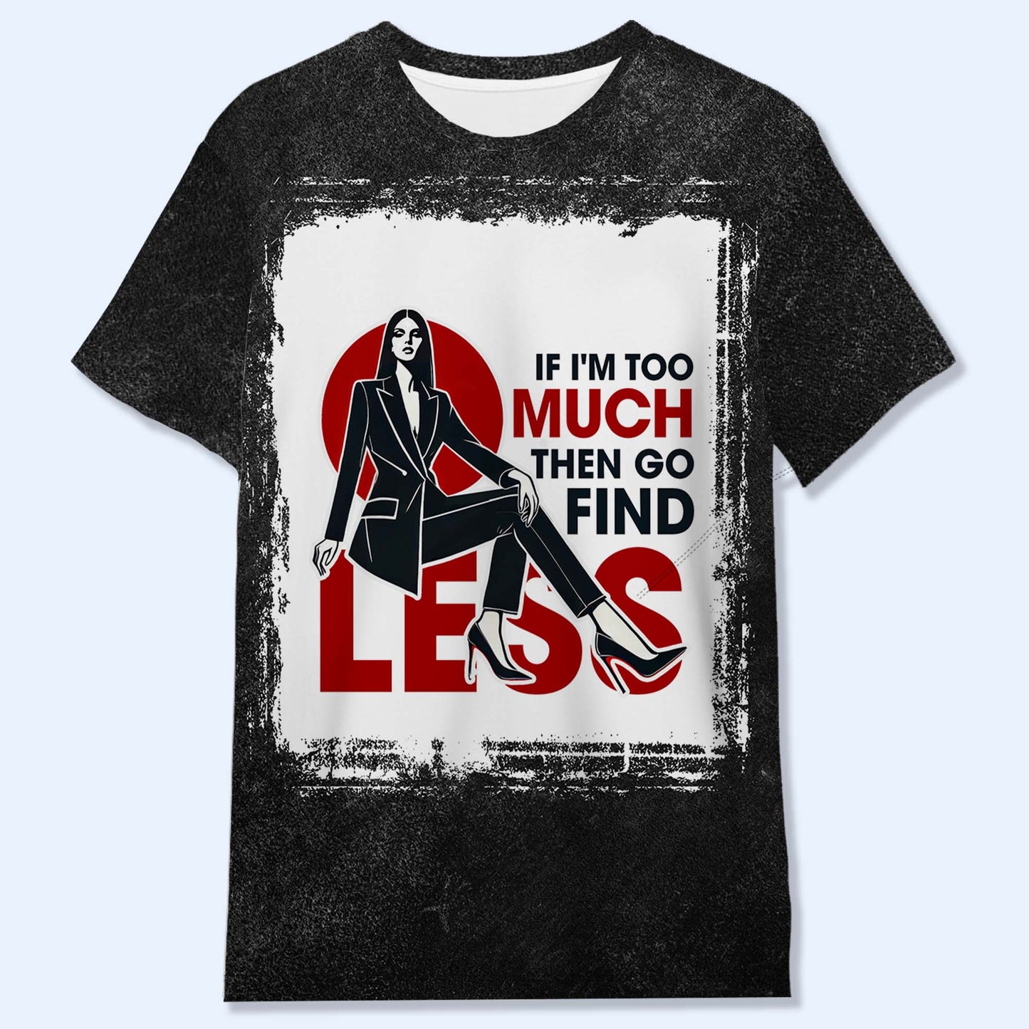 Si je suis trop, alors va chercher moins - T-shirt unisexe personnalisé imprimé sur toute la surface - DG017_3T