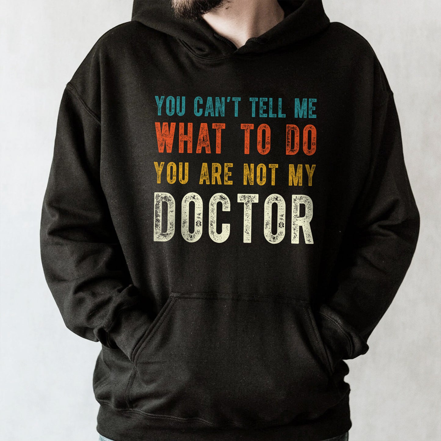You Can't Tell Me What To Do You Are Not My Doctor
