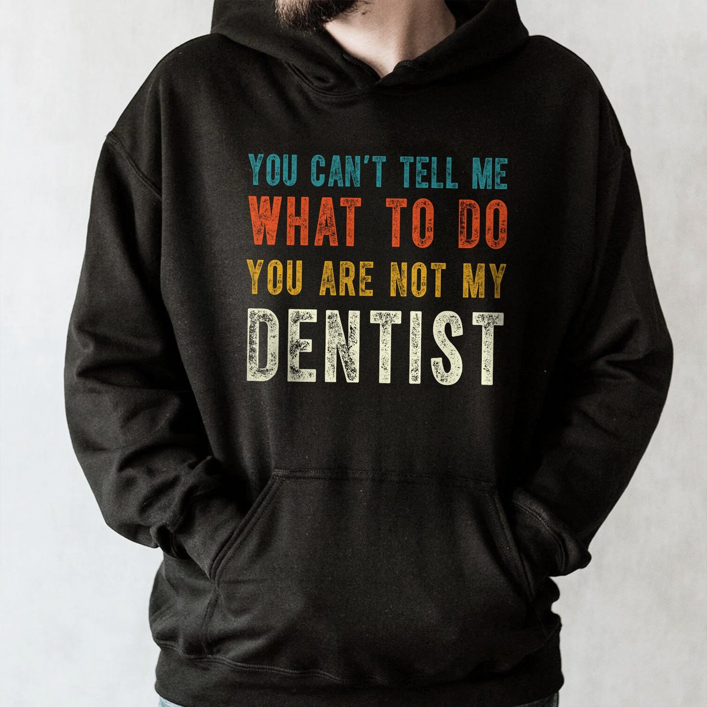 You Can't Tell Me What To Do You Are Not My Dentist