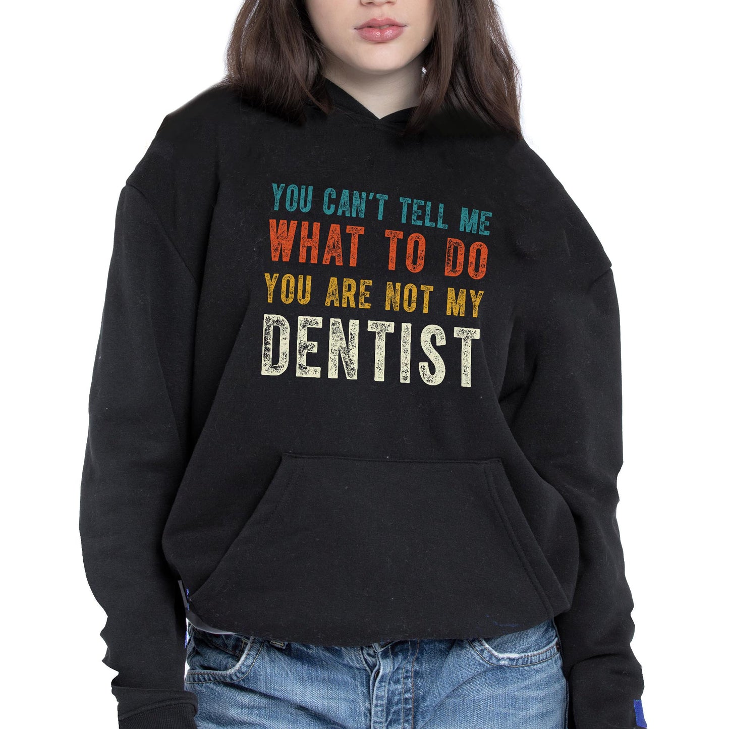 You Can't Tell Me What To Do You Are Not My Dentist