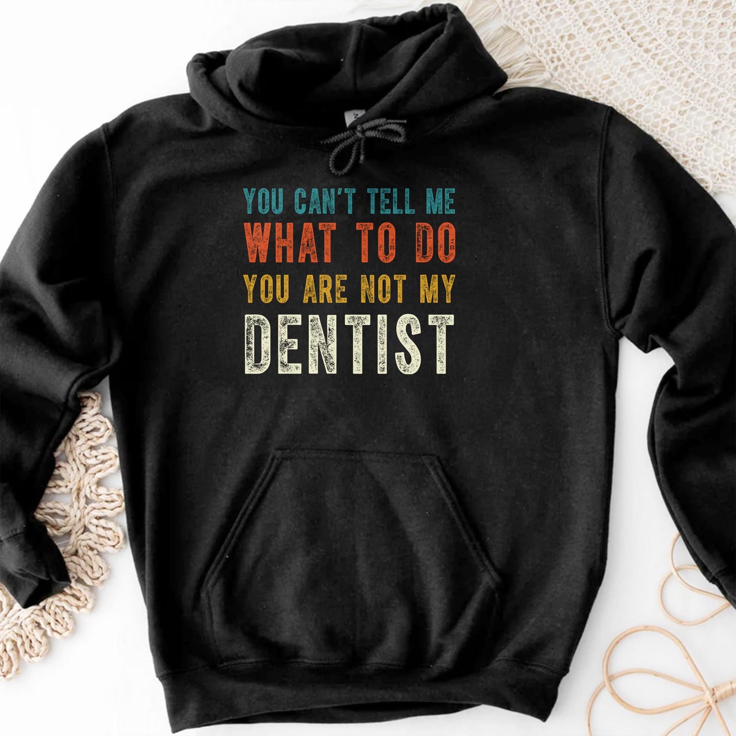 You Can't Tell Me What To Do You Are Not My Dentist