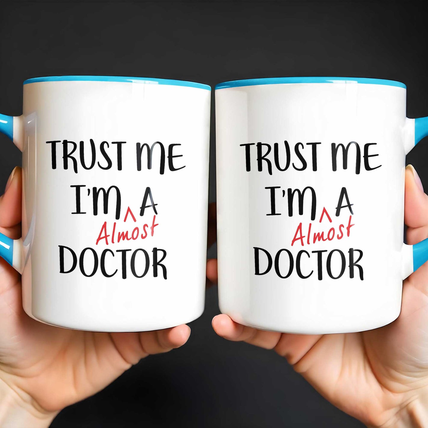 Trust Me I'm Almost A Doctor Mug