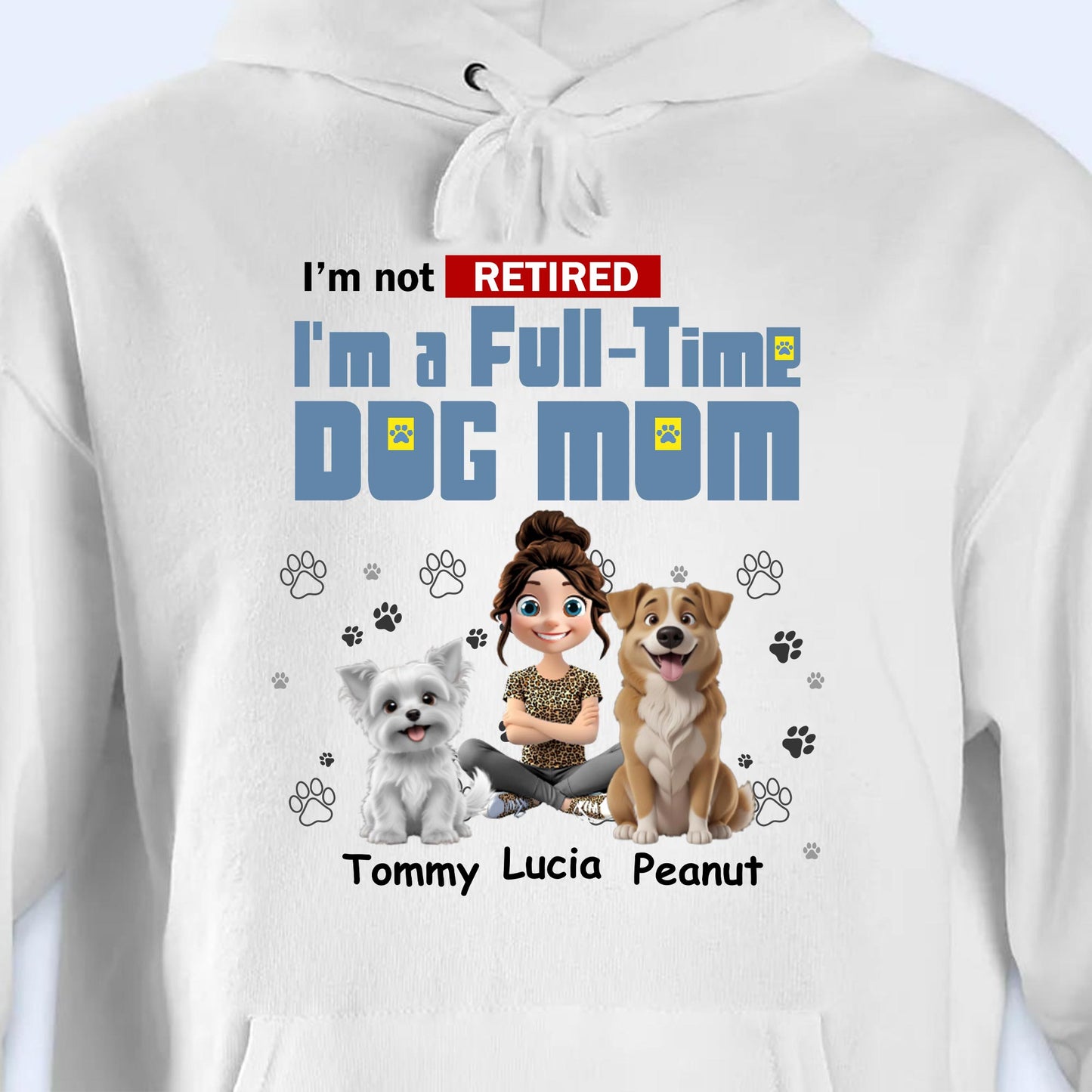 I'm Not Retired, I'm A Full-Time Dog Mom, Dogs and Paw Prints