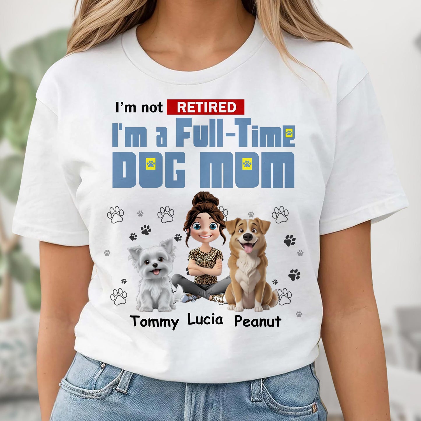 I'm Not Retired, I'm A Full-Time Dog Mom, Dogs and Paw Prints