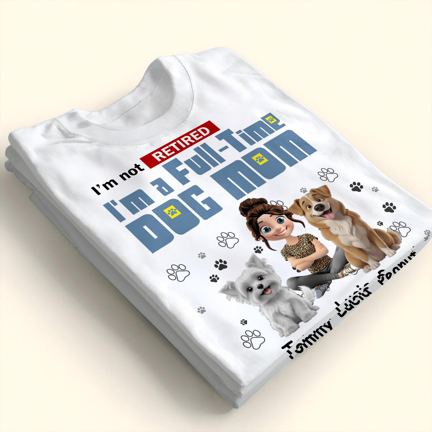 I'm Not Retired, I'm A Full-Time Dog Mom, Dogs and Paw Prints