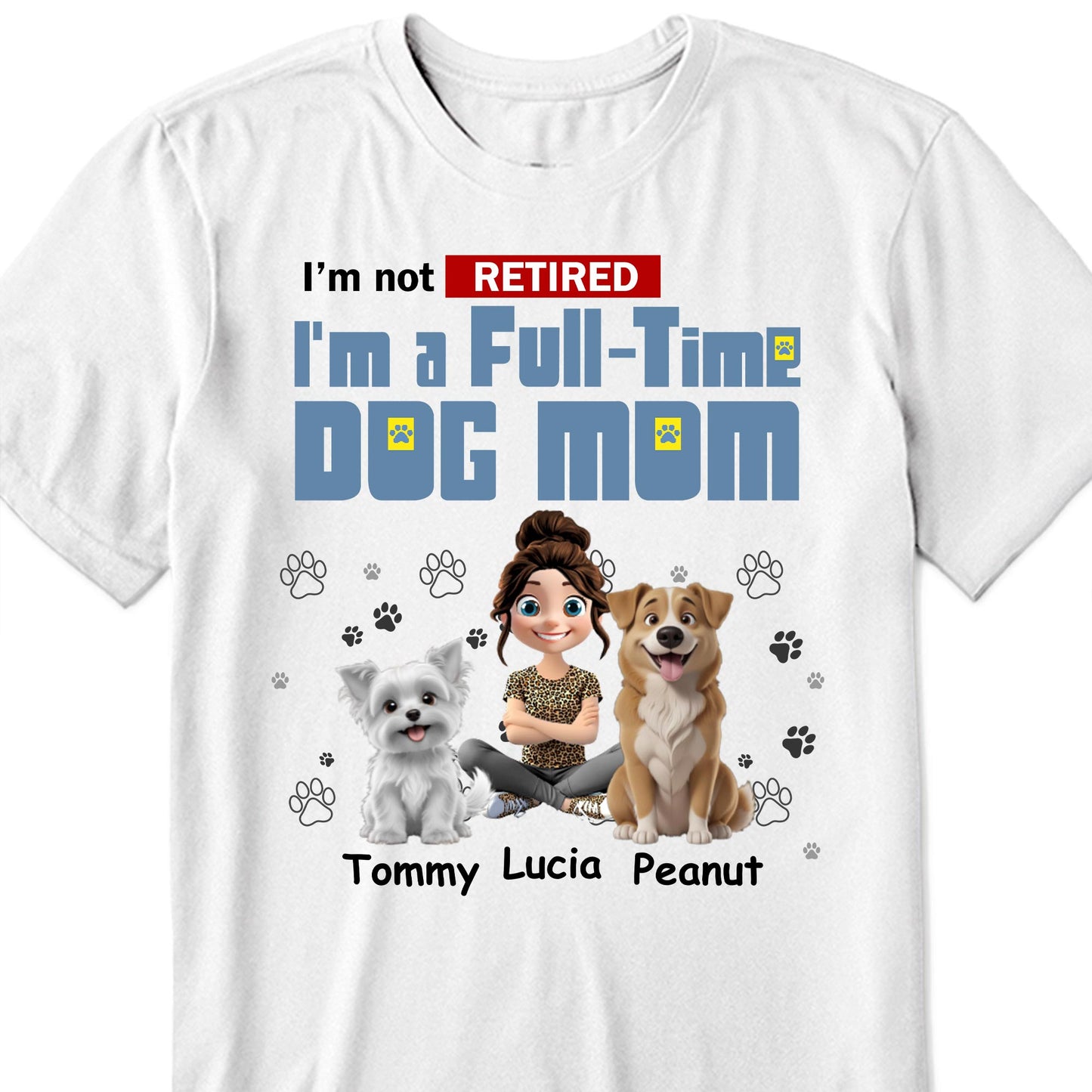 I'm Not Retired, I'm A Full-Time Dog Mom, Dogs and Paw Prints