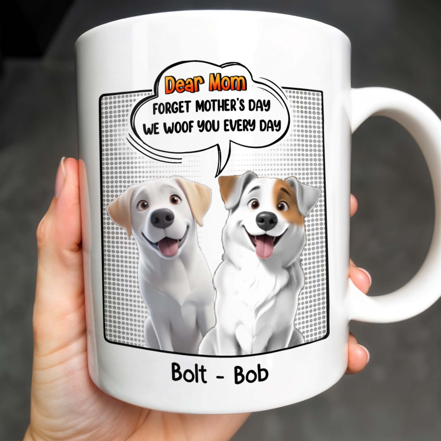 Dear Mom, Forget Mother's Day We Woof You Every Day, Dogs and Comic Speech Bubble