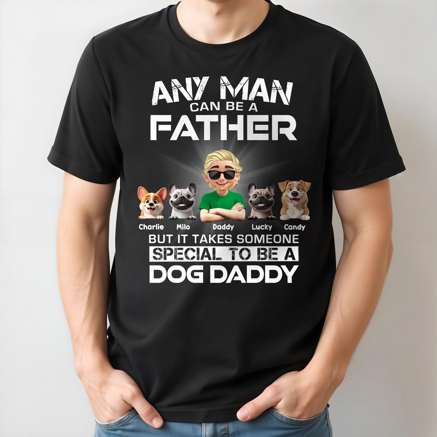 Any Man Can Be A Father, Special To Be A Dog Daddy