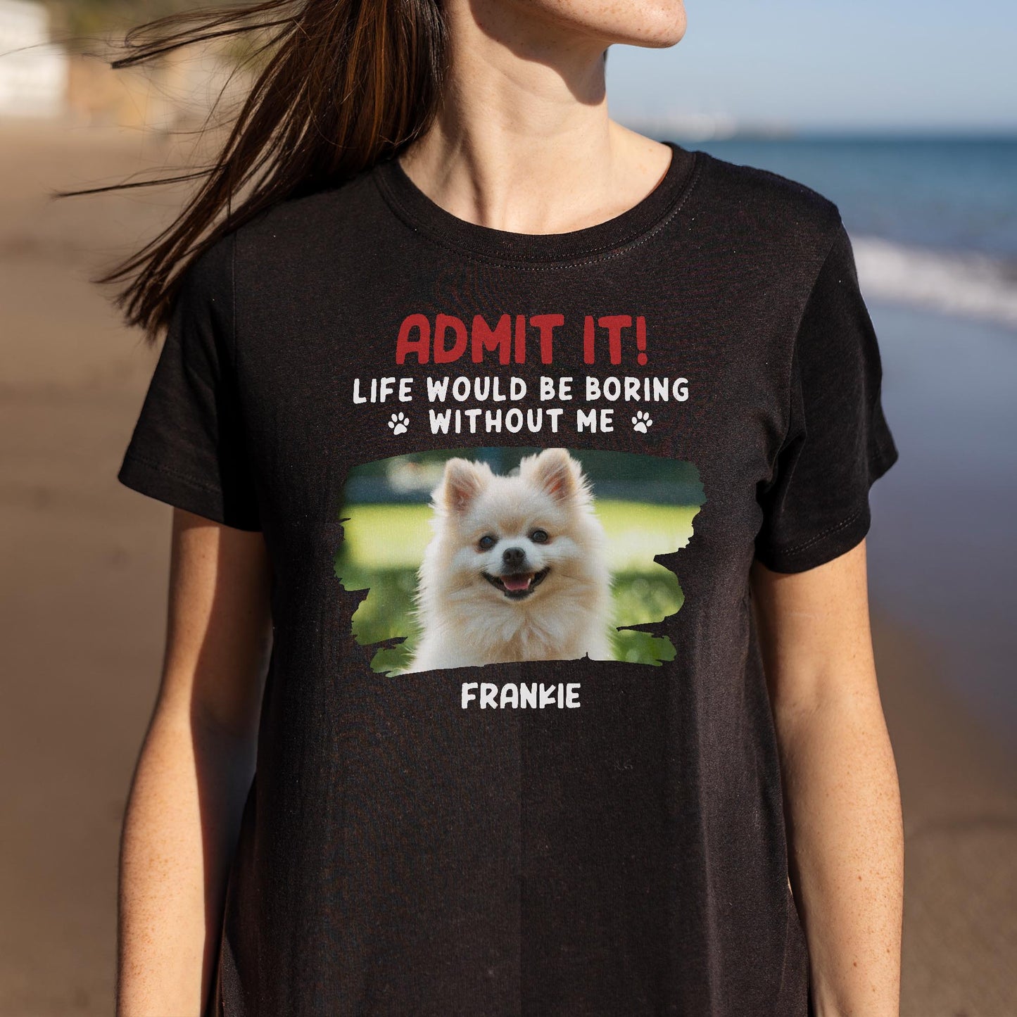 Admit It Life Would Be Boring Without Me, Dog, Dog Paws