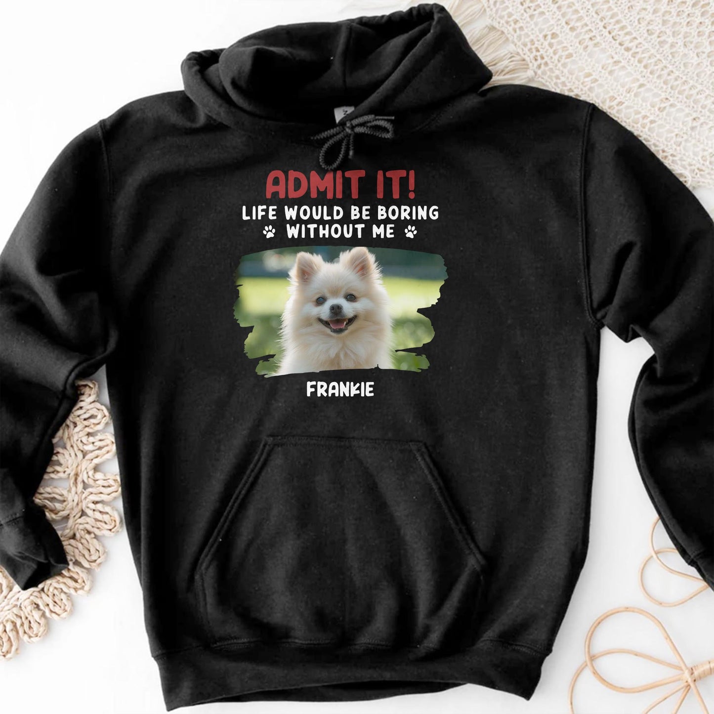 Admit It Life Would Be Boring Without Me, Dog, Dog Paws