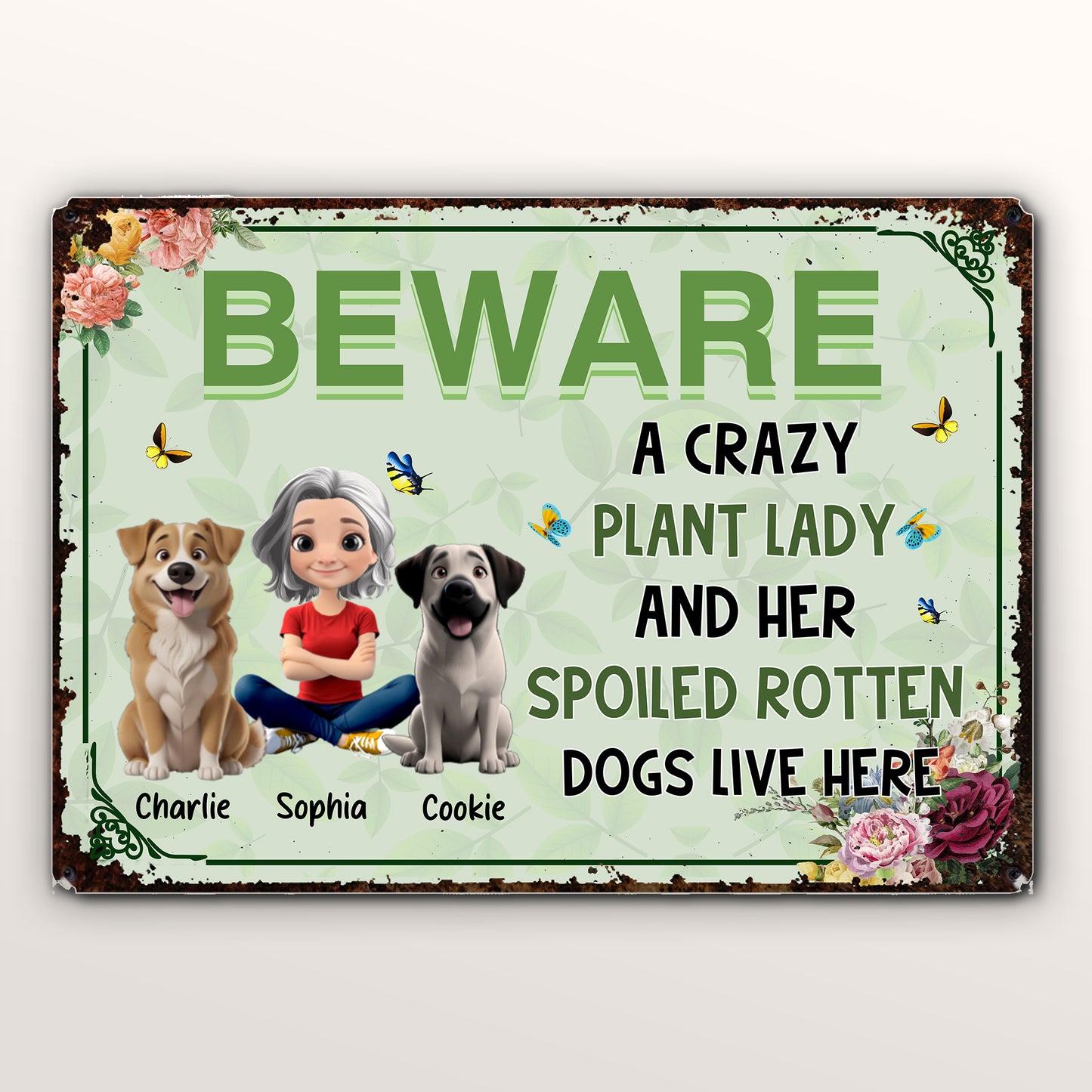 BEWARE A Crazy Plant Lady And Her Spoiled Rotten Dogs Live Here