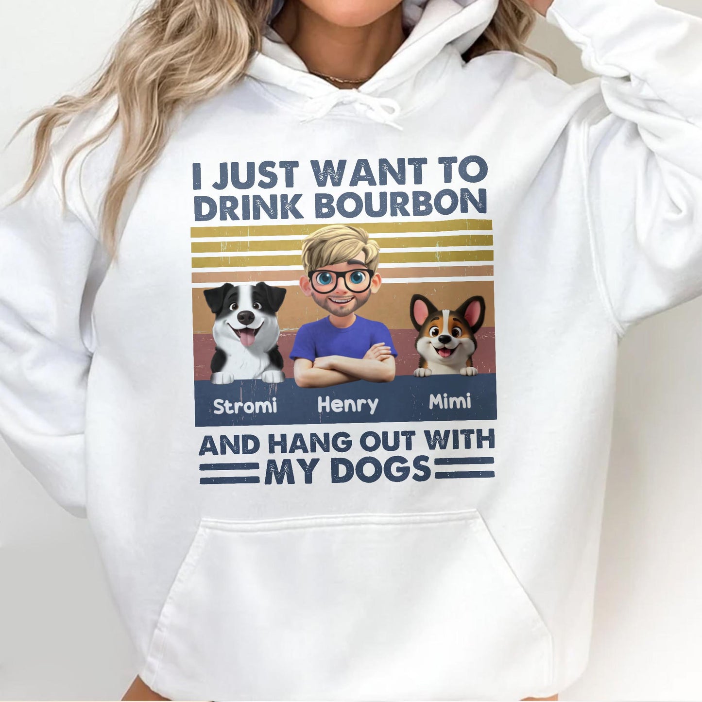 I Just Want To Drink Bourbon And Hang Out With My Dogs