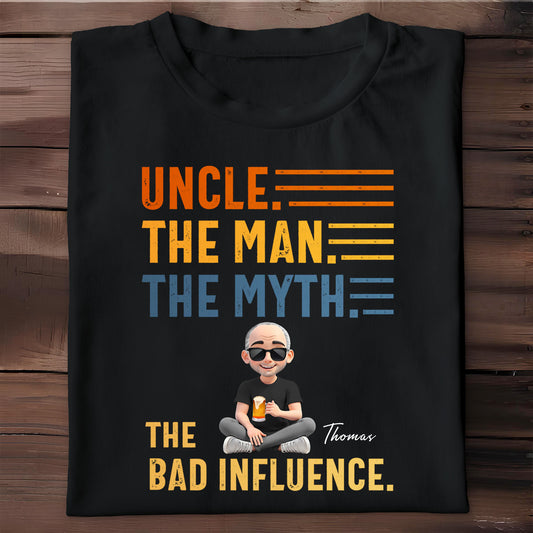 Uncle The Man The Myth The Bad Influence Shirt