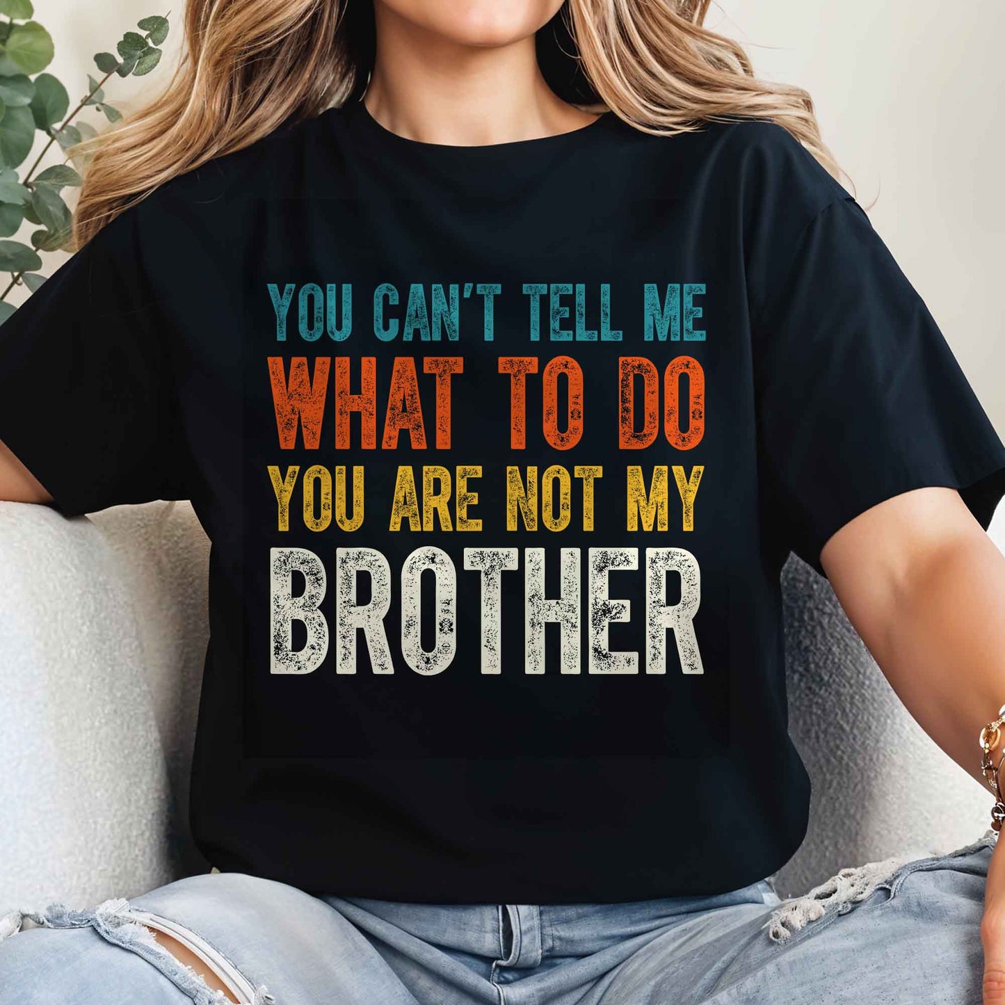 You Can't Tell Me What To Do You Are Not My Brother