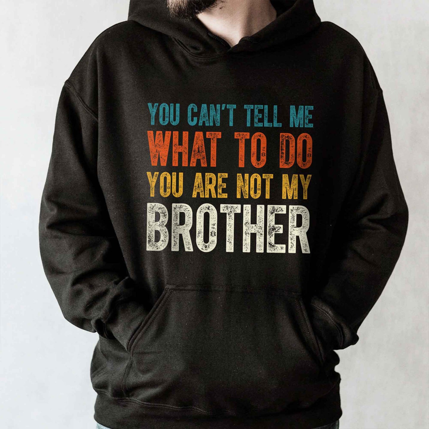 You Can't Tell Me What To Do You Are Not My Brother