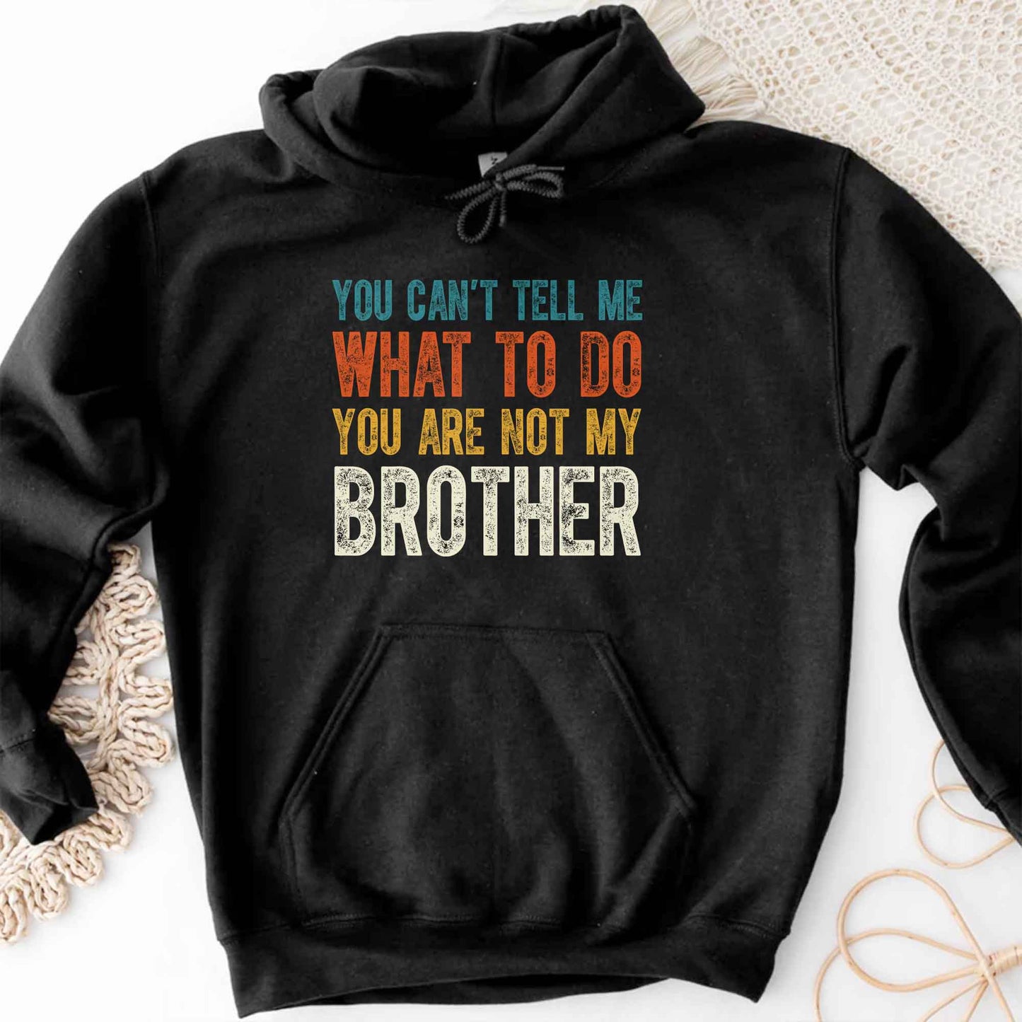 You Can't Tell Me What To Do You Are Not My Brother