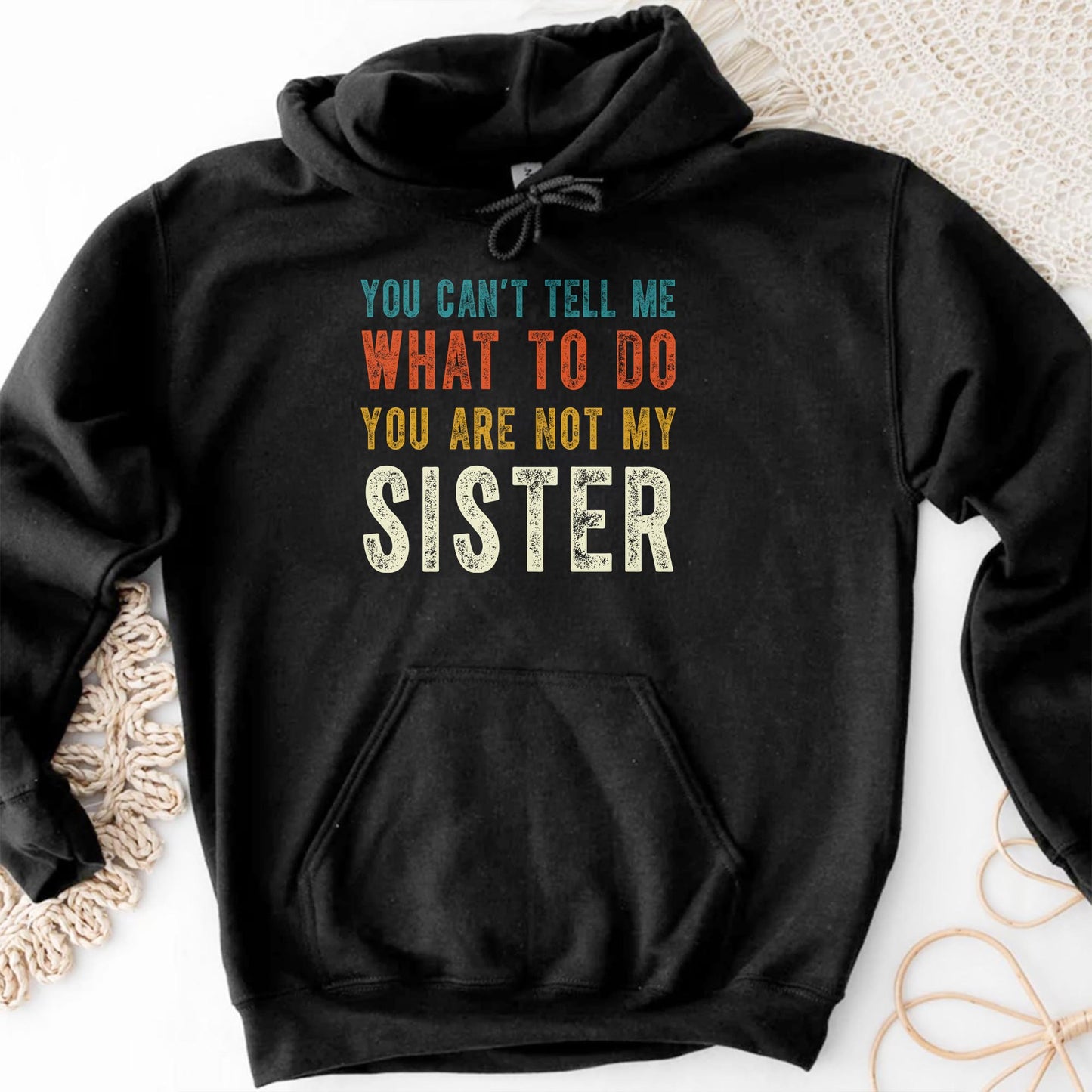 You Can't Tell Me What To Do You Are Not My Sister