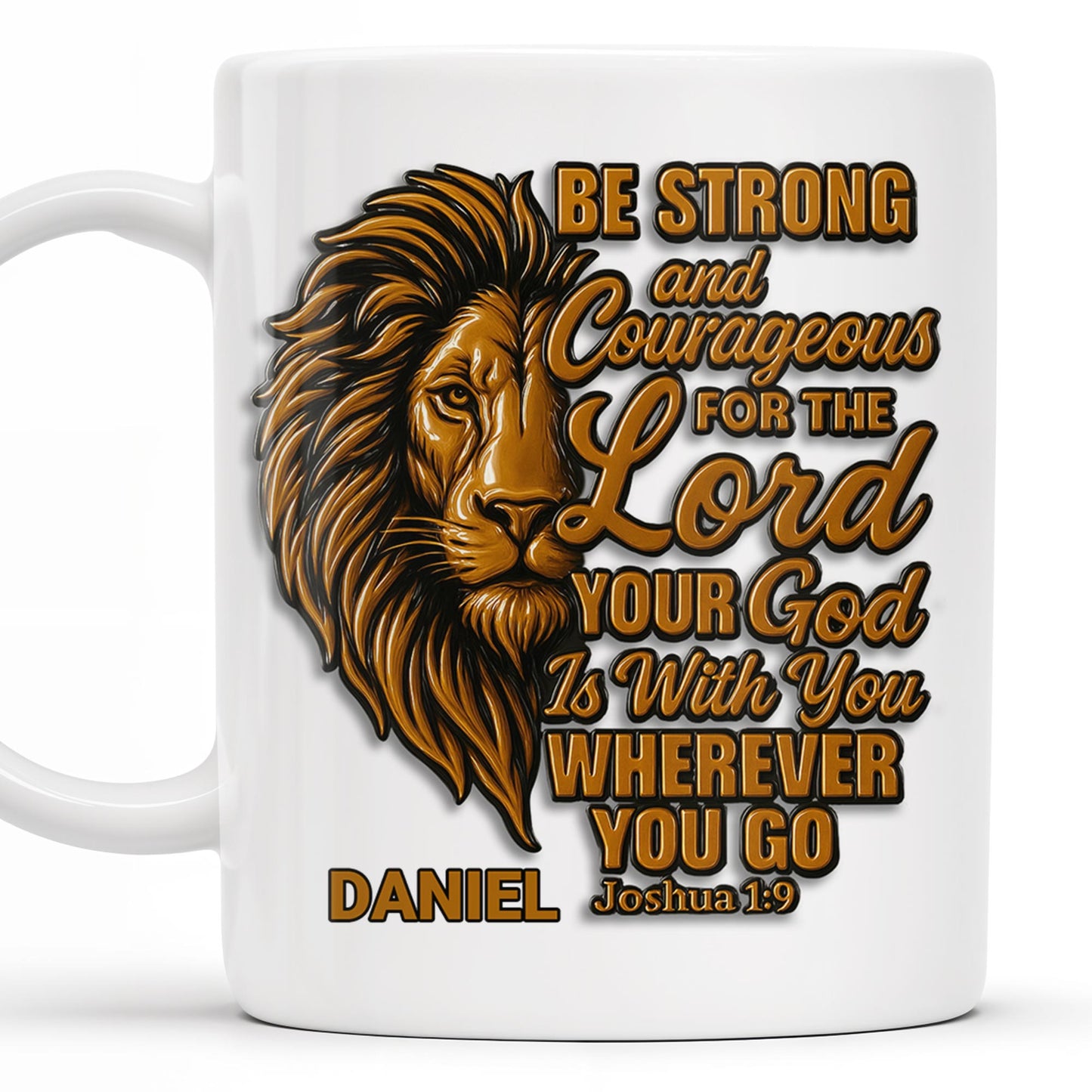Be Strong and Courageous For The Lord Your God Is With You Wherever You Go, Lion