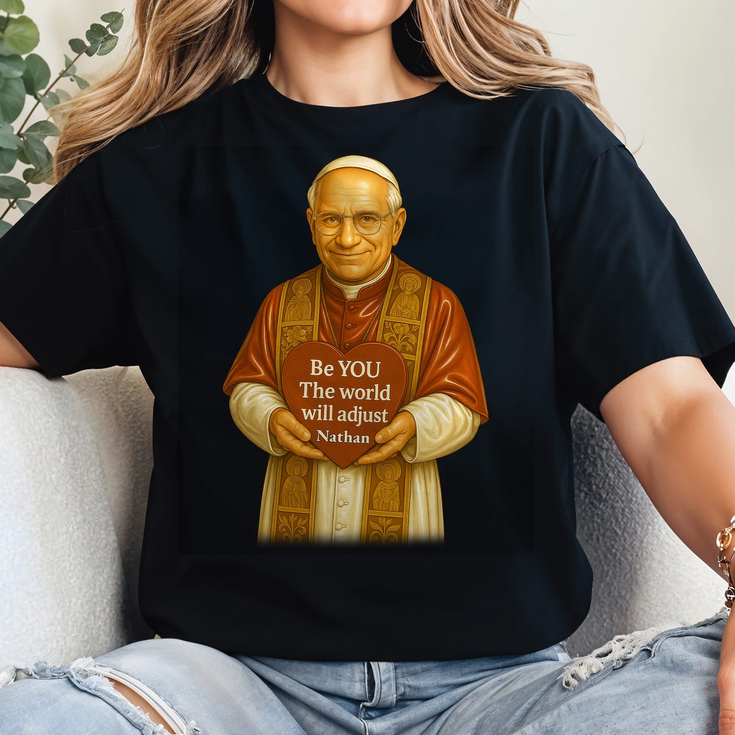 Be YOU The world will adjust, Pope Holding Heart