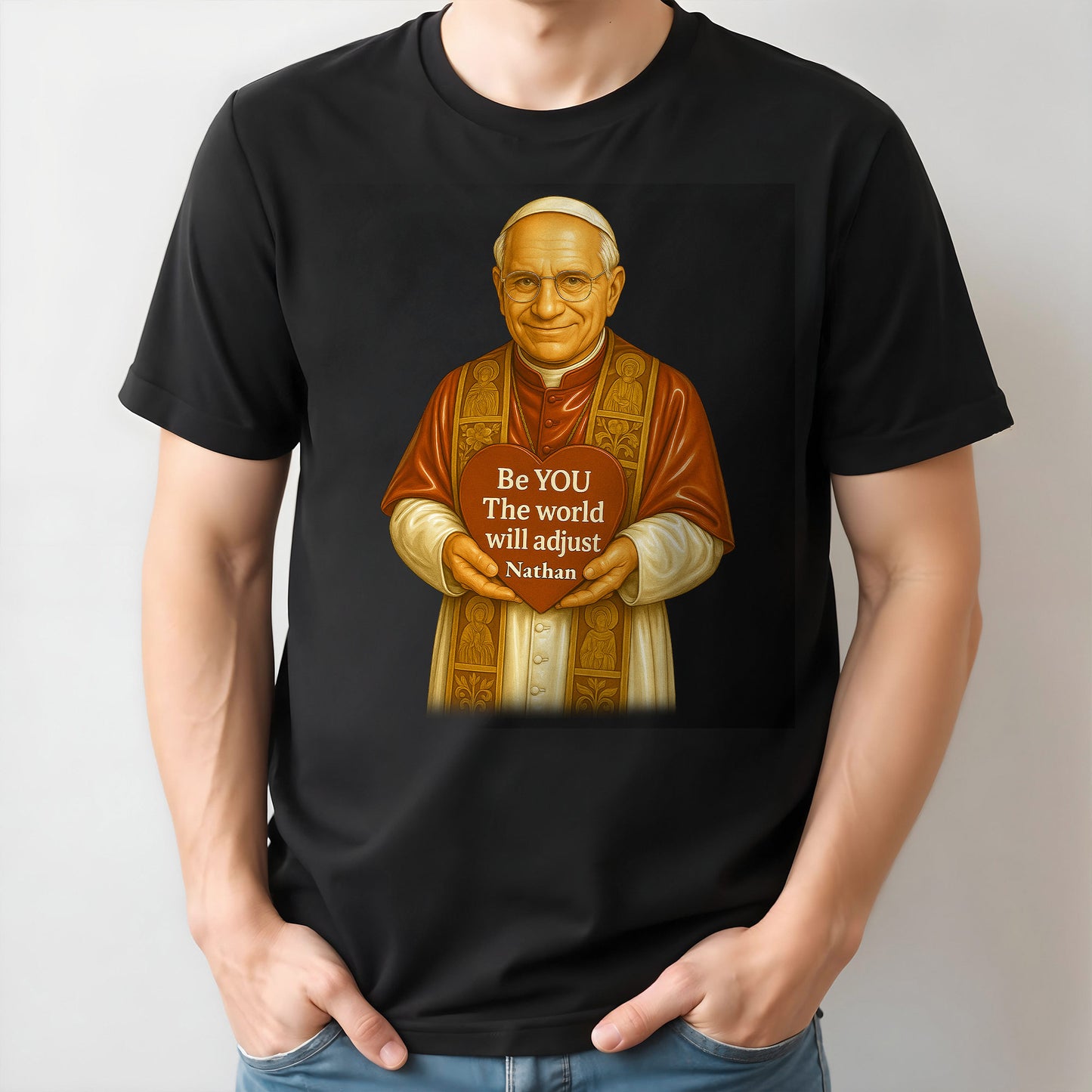 Be YOU The world will adjust, Pope Holding Heart