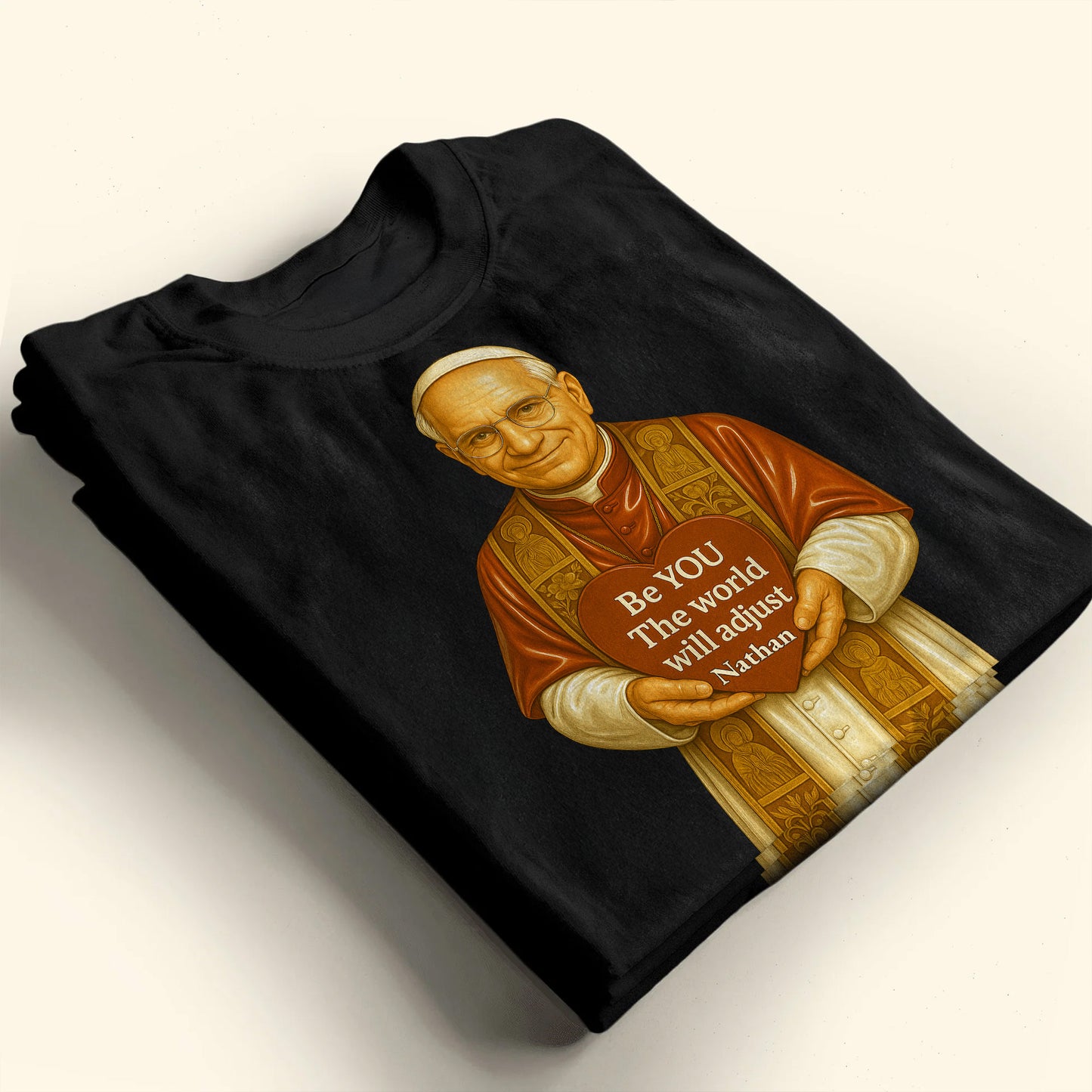 Be YOU The world will adjust, Pope Holding Heart