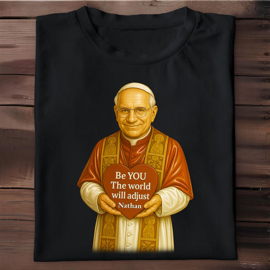 Be YOU The world will adjust, Pope Holding Heart