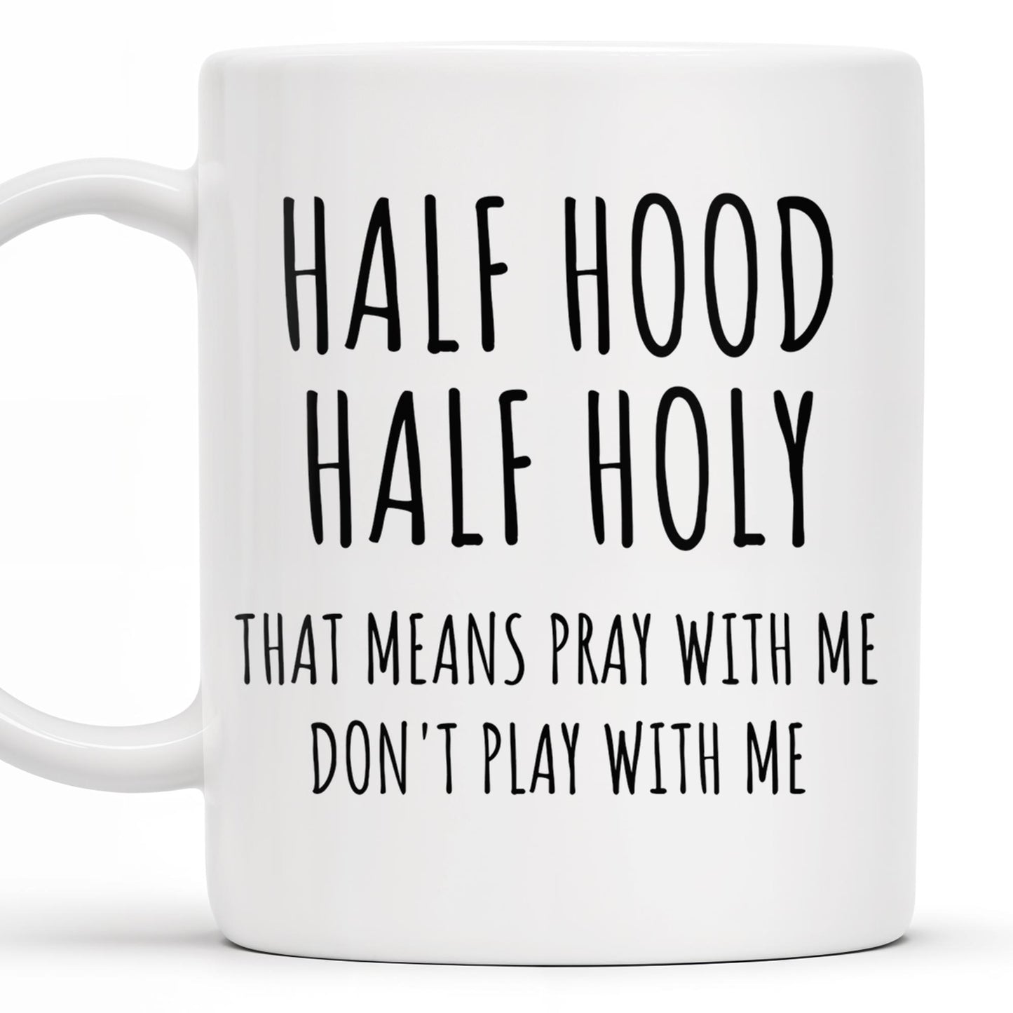 Half Hood Half Holy, That Means Pray With Me Don't Play With Me