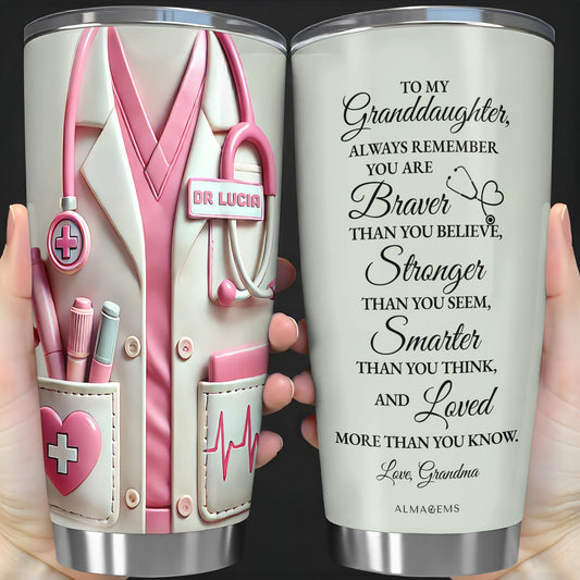To My Granddaughter, Always Remember You Are Braver Than You Believe, Medical Uniform and Stethoscope - Personalized Custom Stainless Steel Tumbler 20oz 30oz - GDT306_TB